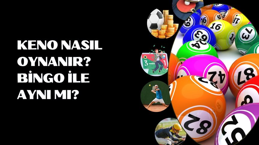 Keno Nasıl Oynanır? Bingo İle Aynı Mı?
