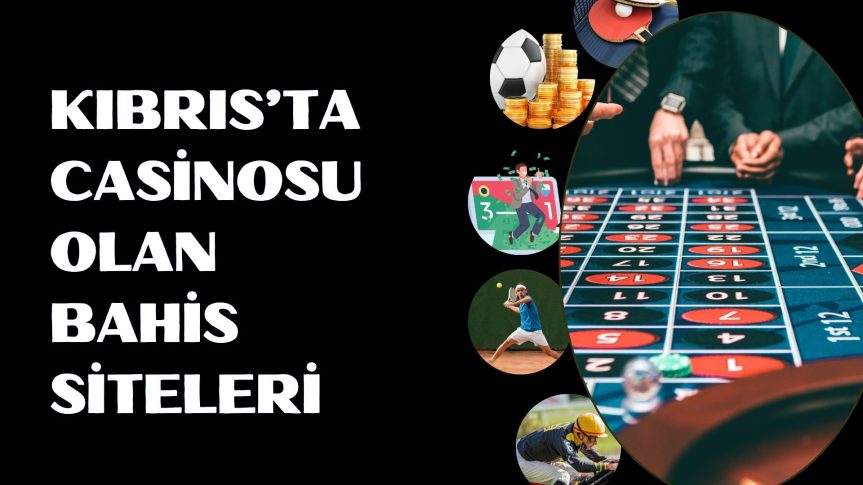 Kıbrıs’ta Casinosu Olan Bahis Siteleri