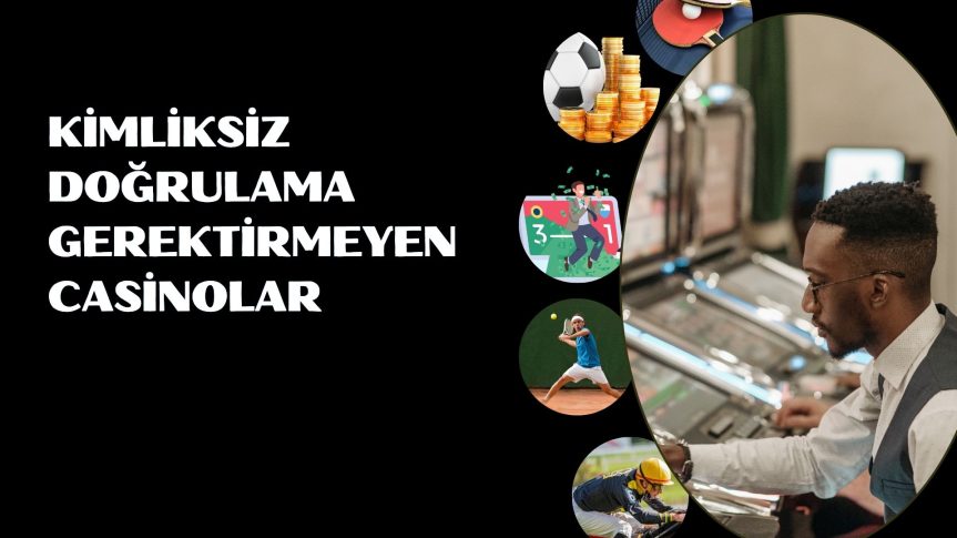 Kimliksiz Doğrulama Gerektirmeyen Casinolar Listesi