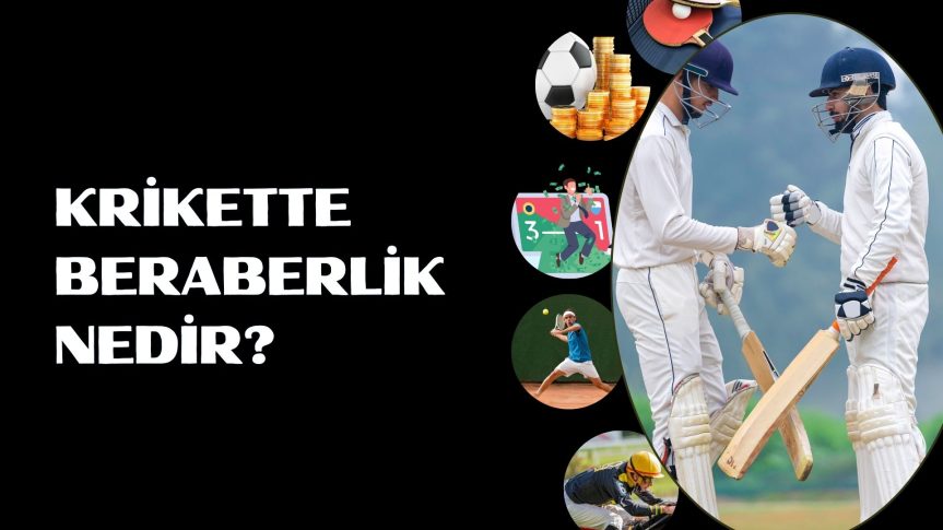 Krikette Beraberlik Nedir; Berabere Kalınması Durumunda Neler Olur?